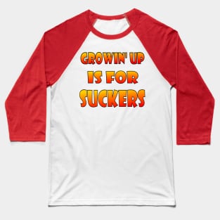 Growin' up is for Suckers Baseball T-Shirt